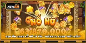 Mẹo tìm game nổ hũ uy tín – Tránh xa game “hút máu”